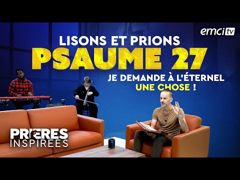 Lisons et prions le psaume 27 : Je demande à l'Éternel une chose ! - Prières inspirées - Jérém...