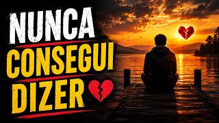 Eu nunca consegui dizer 💔 | Carta aberta de Amor Emocionante