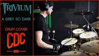 Trivium - A Grey So Dark - Drum Cover by CDC