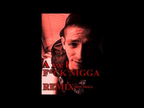 Axel  -  F*ck Nigga ( HOT NIGGA BG RMX  2015 )