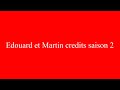 Edouard Et Martin Credits Saison 2