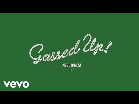 Nebu Kiniza - Gassed Up (Audio)
