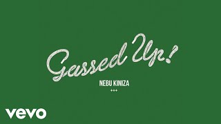 Nebu Kiniza - Gassed Up (Audio)