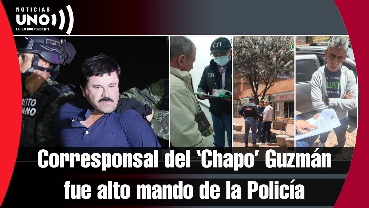 Presunto corresponsal de negocios del ‘Chapo’ Guzmán en Colombia pertenecía a la Policía