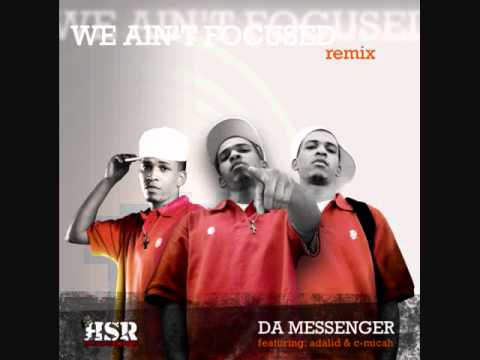 Da Messenger feat. Adalid & C-Micah- We Ain't Focused Remix