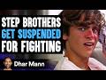 STEP BROTHERS Get SUSPENDED For FIGHTING They Instantly Regret It Dhar Mann