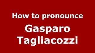 How to pronounce Gasparo Tagliacozzi
