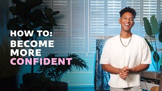 How To: Become More Confident