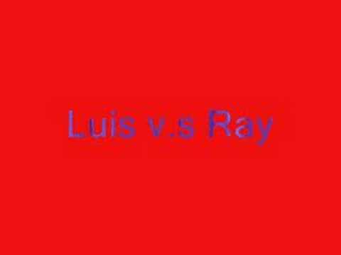 Luis v.s Ray