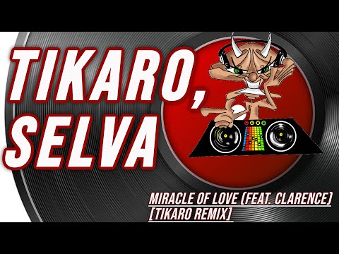 Tikaro, Selva | Miracle of Love (feat. Clarence) [Tikaro Remix]