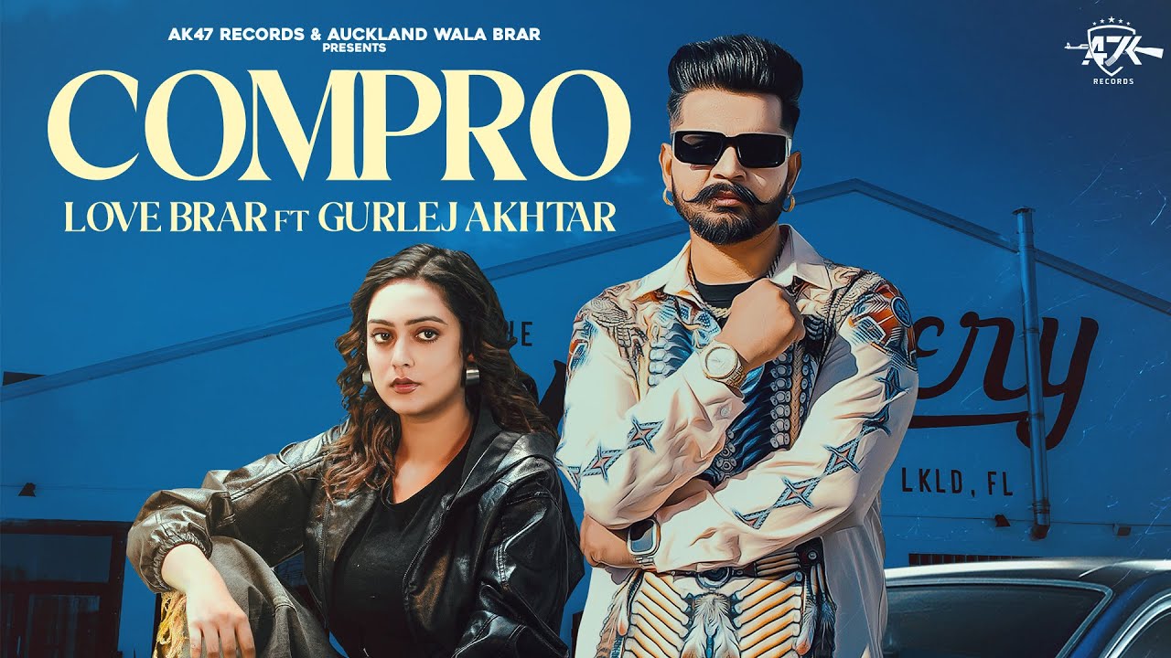 Compro (Official Video) Love Brar Ft  Gurlez Akhtar |  New Punjabi Song 2025 | AK-47 RECORDS