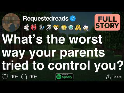 What’s the worst way your parents tried to control you? [FULL STORY]