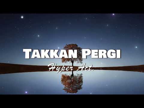 Hyper Act - Takkan Pergi (OFFICIAL LYRICS VIDEO)