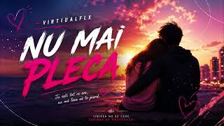 VirtualFLX - Nu Mai Pleca VirtualFLX - Nu Mai Pleca
