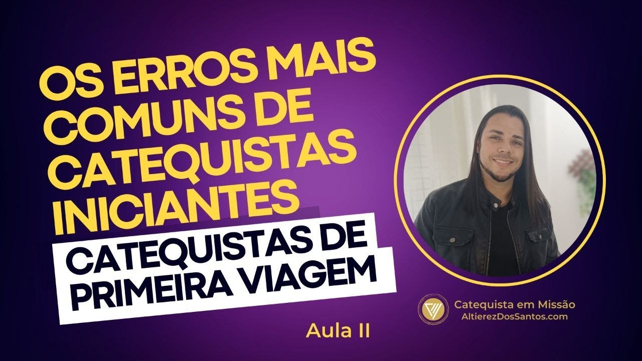 ERROS MAIS COMUNS DE CATEQUISTAS INICIANTES - SEGUNDA NAVEGAÇÃO - Catequistas de Primeira Viagem