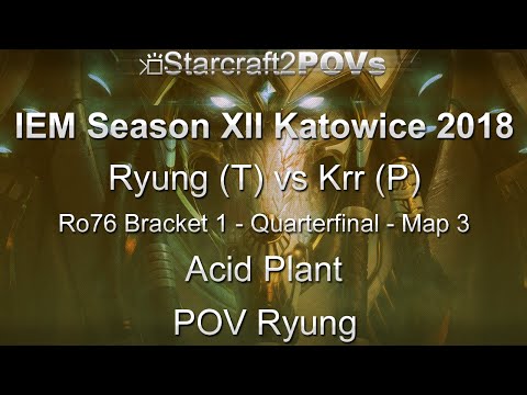 SC2 LotV - IEM XII Katowice 2018 - Ryung vs Krr - Ro76 B1 QF - Map 3 - Acid Plant - Ryung