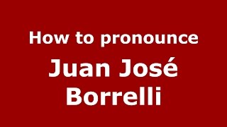 How to pronounce Juan José Borrelli