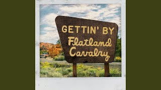 Flatland Cavalry Gettin' By
