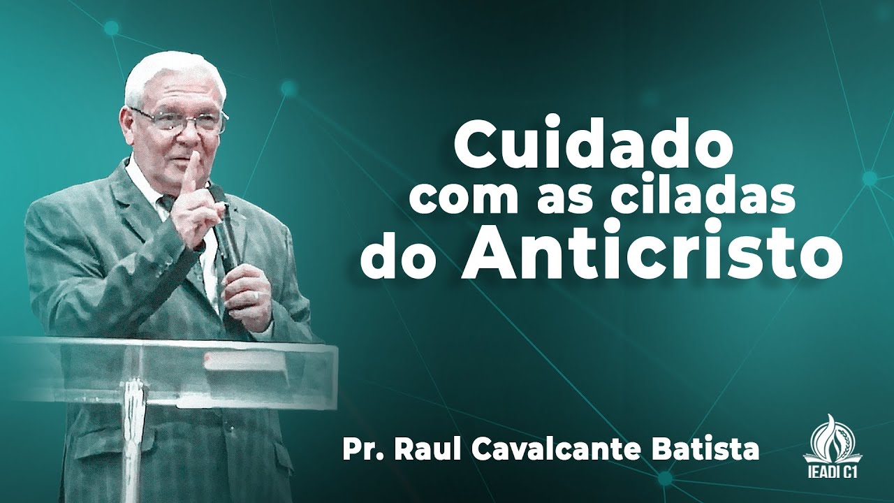 Cuidado com as Ciladas do Anticristo| Pr. Raul Cavalcante Batista