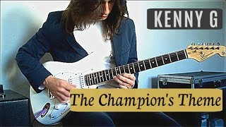 Kenny G - THE CHAMPION'S THEME - Electric Guitar Cover by Gui Garibotti