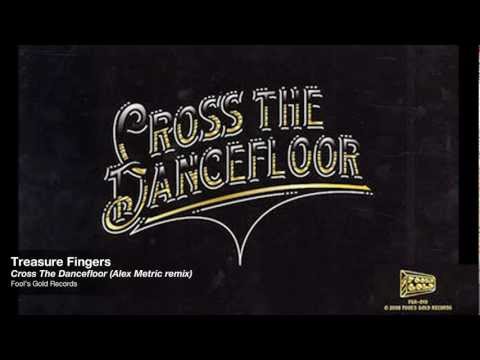Treasure Fingers - Cross The Dancefloor (Alex Metric remix) [Fool's Gold]