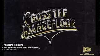 Treasure Fingers - Cross The Dancefloor (Alex Metric remix) [Fool's Gold]