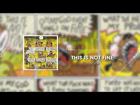 Selekt Few - This Is Not Fine