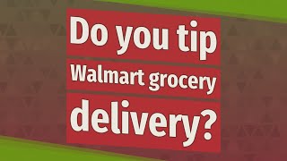 Do you tip Walmart grocery delivery