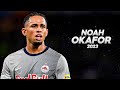 Noah Okafor - Full Season Show - 2023ᴴᴰ