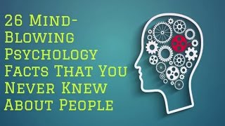 26 Mind-Blowing Psychology Facts That You Never Kn