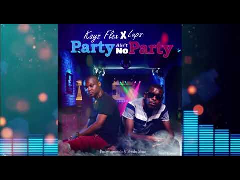 Kayz flex Party ain't no party ft lups