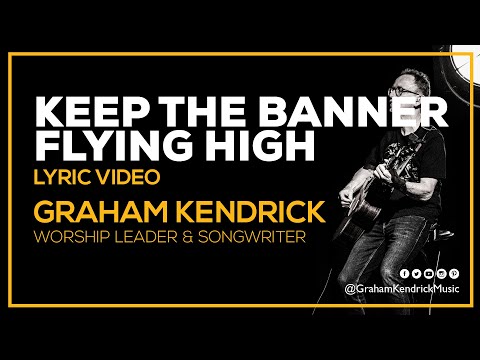 Keep The Banner Flying High - Worship song by Graham Kendrick - Lyric Video