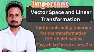 Verify rank nullity theorem | Vector Space and Linear Transformation