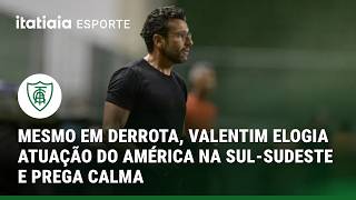 MESMO EM DERROTA, VALENTIM ELOGIA ATUAÇÃO DO AMÉRICA NA SUL-SUDESTE E PREGA CALMA