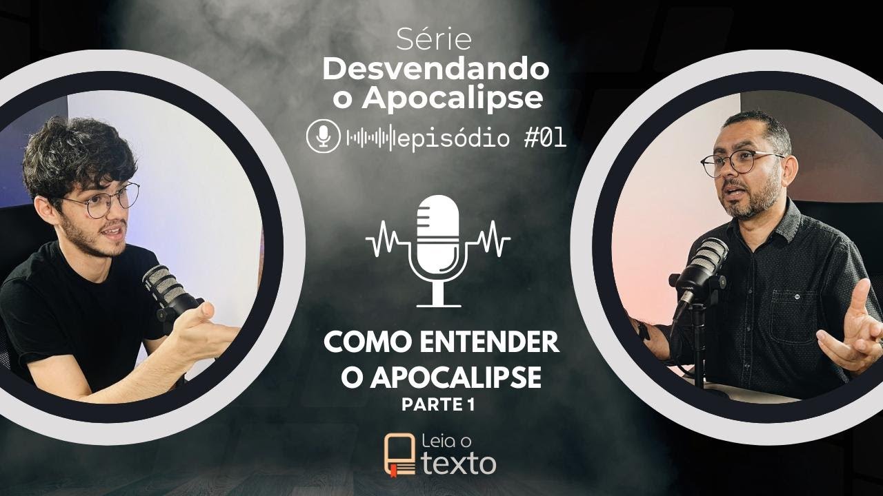 01| Como entender o Apocalipse: parte 1 - Desvendando o Apocalipse |  LEIA O TEXTO - EP 01