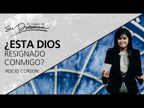 ¿Está Dios resignado conmigo? - Rocio Corson - 28 Octubre 2012