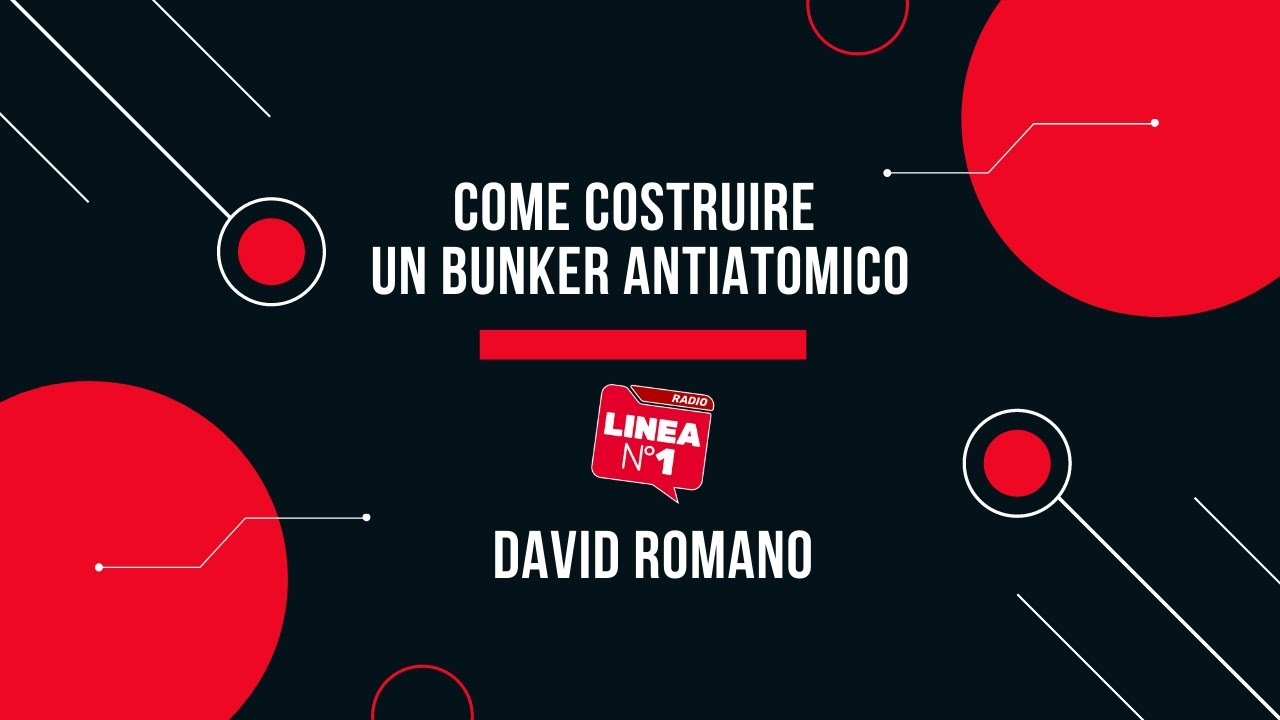 RADIO LINEA - COME COSTRUIRE UN BUNKER ANTIATOMICO David Romano