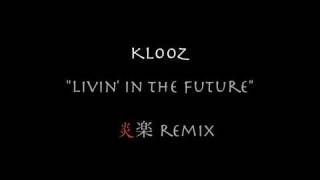 KLOOZ  "Livin' In The Future" 炎楽remix