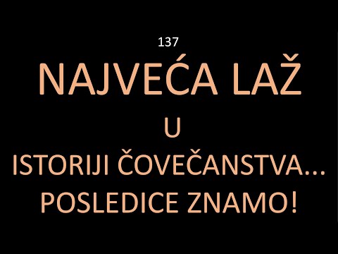 137 POSLEDNJA VREMENA Prva i  najveća laž u istoriji stvaranja. Gorke posledice smo već svi iskusili