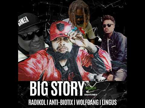 Radikol X Anti-Biotix X Lingus X WolfGang - Big Story