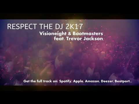 Respect the DJ 2k17 - Visioneight & Bootmasters Feat. Trevor Jackson /EDM