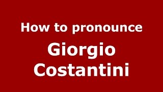 How to pronounce Giorgio Costantini