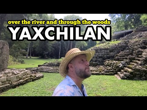 Yaxchilan: The most inaccessible archeological site in Mexico