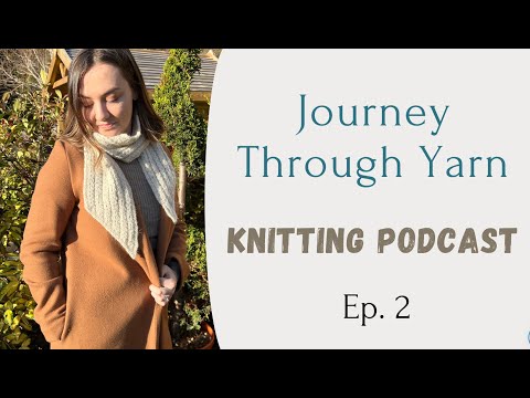 Knitting Podcast | Journey Through Yarn Ep 02 | Single Malt Sweater, Oslo Hat, Colourwork Socks