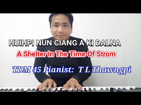 Huihpi Nun Ciang A Ki Dal Na / A Shelter In The Time Of Strom ( T L Thawngpi Piano Cover)