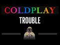 Coldplay • Trouble (CC) 🎤 [Karaoke] [Instrumental Lyrics]