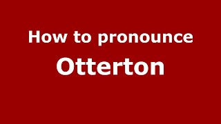 How to pronounce Otterton