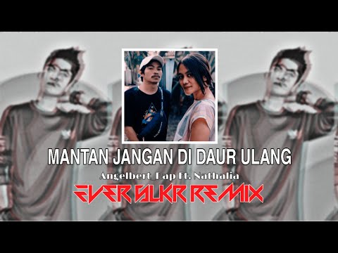 Mantan Jangan Di Daur Ulang - Angelbert Ft. Nathalia ( Ever Slkr Remix )