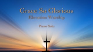 Elevation Worship: Grace So Glorious - Piano Instrumental Cover (with Lyrics)