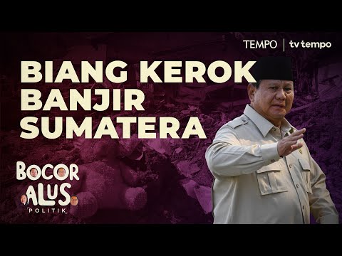Kegagapan Pemerintah dan Penyebab Banjir dan Longsor di Sumatera | Bocor Alus Politik